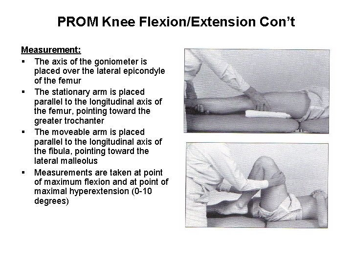PROM Knee Flexion/Extension Con’t Measurement: § The axis of the goniometer is placed over