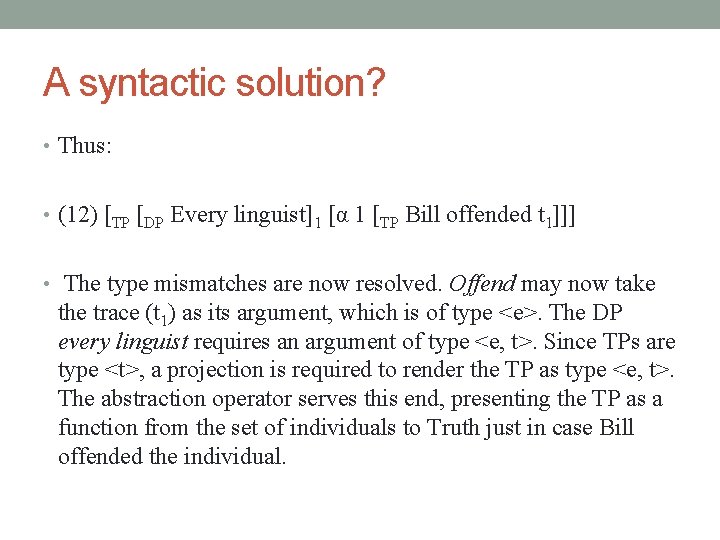 A syntactic solution? • Thus: • (12) [TP [DP Every linguist]1 [α 1 [TP