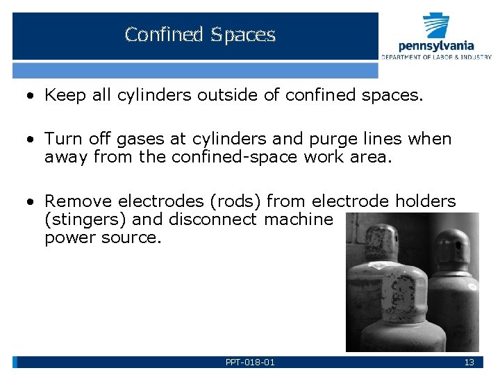 Confined Spaces • Keep all cylinders outside of confined spaces. • Turn off gases