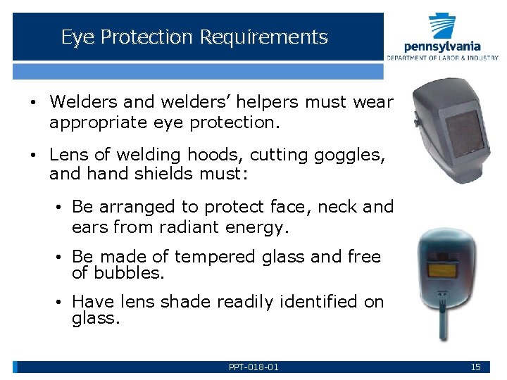 Eye Protection Requirements • Welders and welders’ helpers must wear appropriate eye protection. •