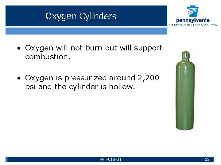 Oxygen Cylinders • Oxygen will not burn but will support combustion. • Oxygen is