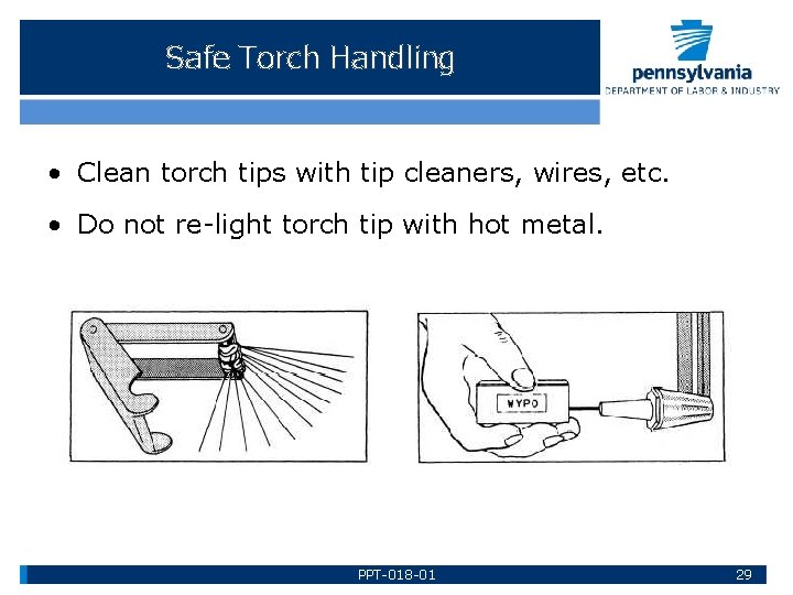 Safe Torch Handling • Clean torch tips with tip cleaners, wires, etc. • Do