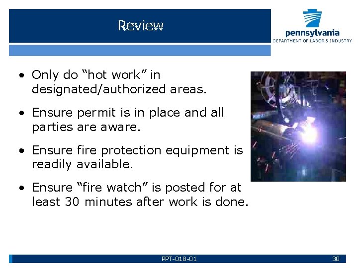 Review • Only do “hot work” in designated/authorized areas. • Ensure permit is in