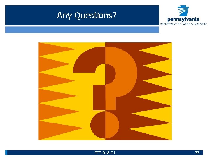 Any Questions? PPT-018 -01 32 