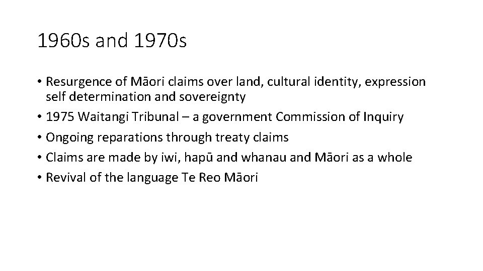 1960 s and 1970 s • Resurgence of Māori claims over land, cultural identity,