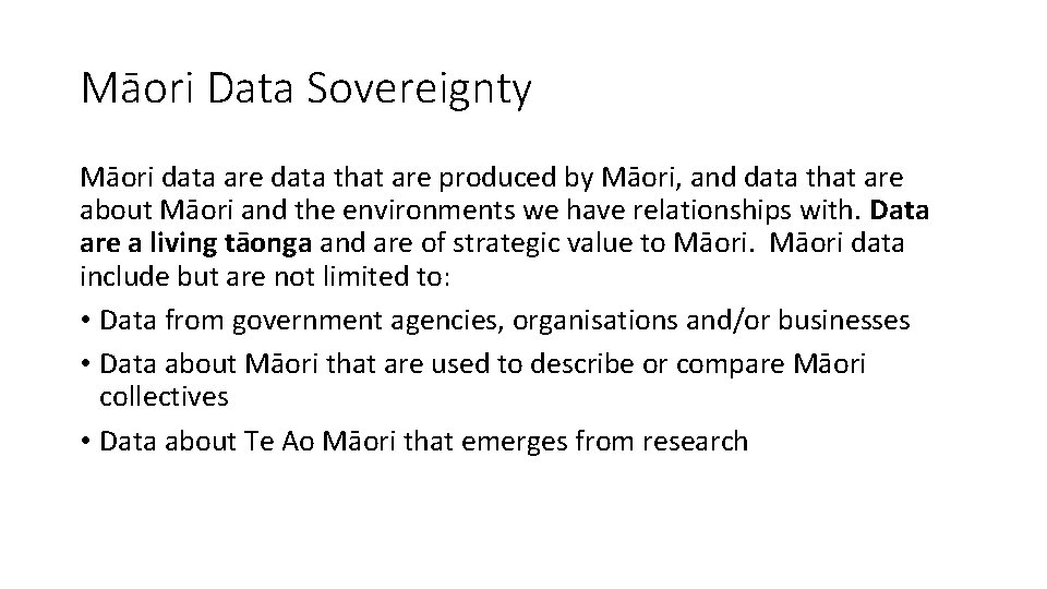 Māori Data Sovereignty Māori data are data that are produced by Māori, and data