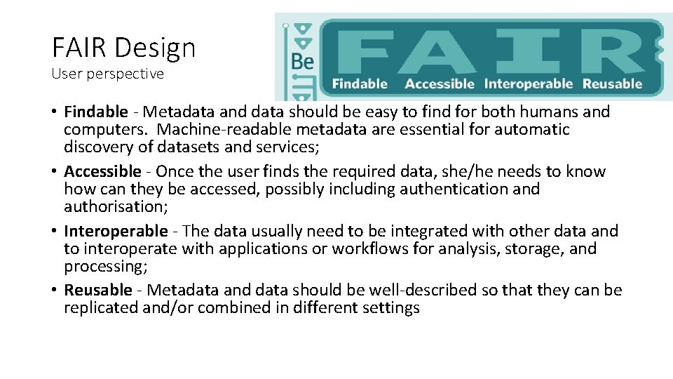 FAIR Design User perspective • Findable - Metadata and data should be easy to