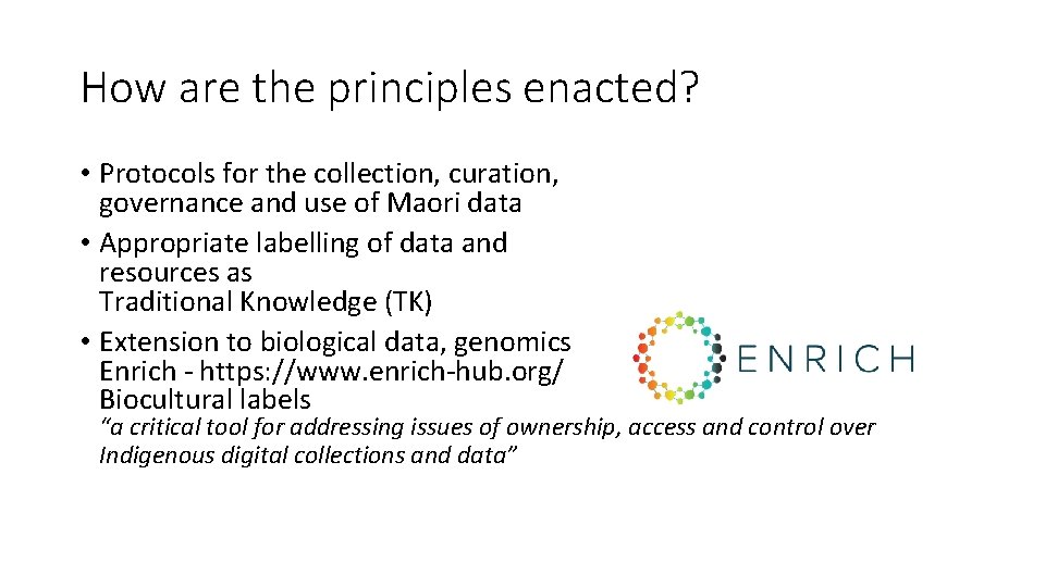 How are the principles enacted? • Protocols for the collection, curation, governance and use