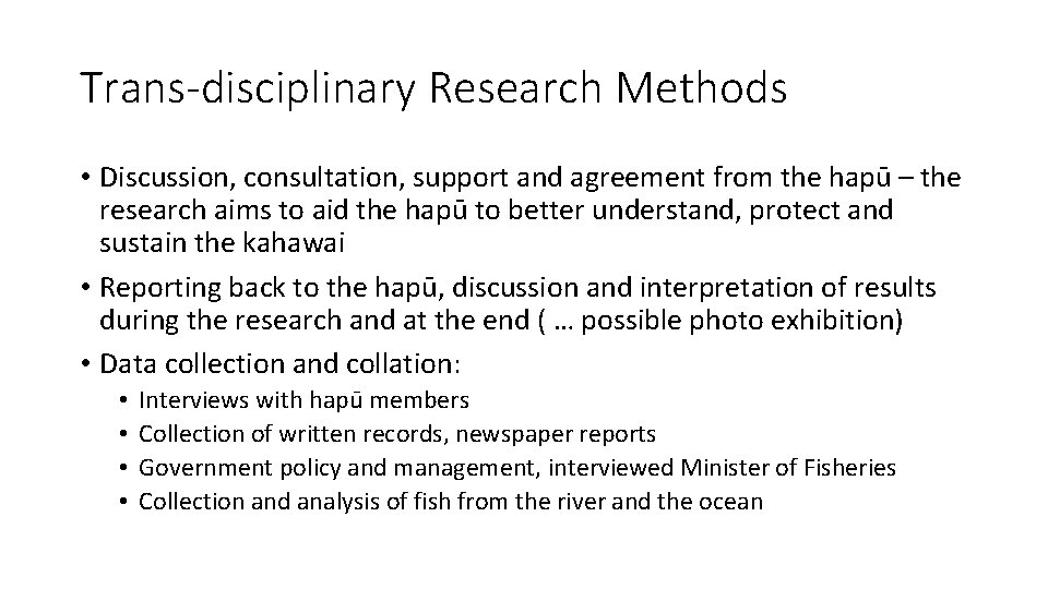 Trans-disciplinary Research Methods • Discussion, consultation, support and agreement from the hapū – the