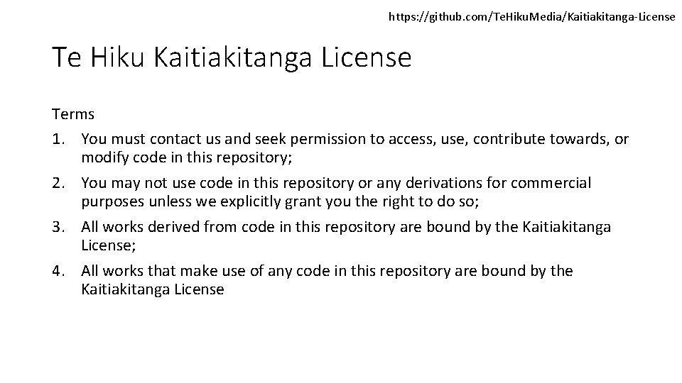https: //github. com/Te. Hiku. Media/Kaitiakitanga-License Te Hiku Kaitiakitanga License Terms 1. You must contact
