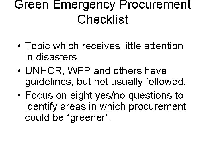 Green Emergency Procurement Checklist • Topic which receives little attention in disasters. • UNHCR,