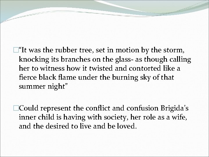 �“It was the rubber tree, set in motion by the storm, knocking its branches