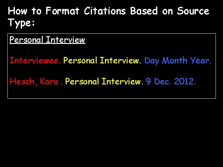 How to Format Citations Based on Source Type: Personal Interviewee. Personal Interview. Day Month