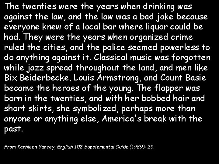 The twenties were the years when drinking was against the law, and the law