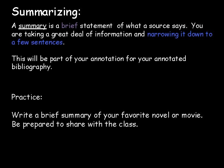 Summarizing: A summary is a brief statement of what a source says. You are