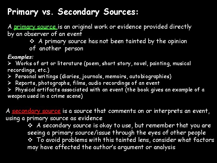 Primary vs. Secondary Sources: A primary source is an original work or evidence provided