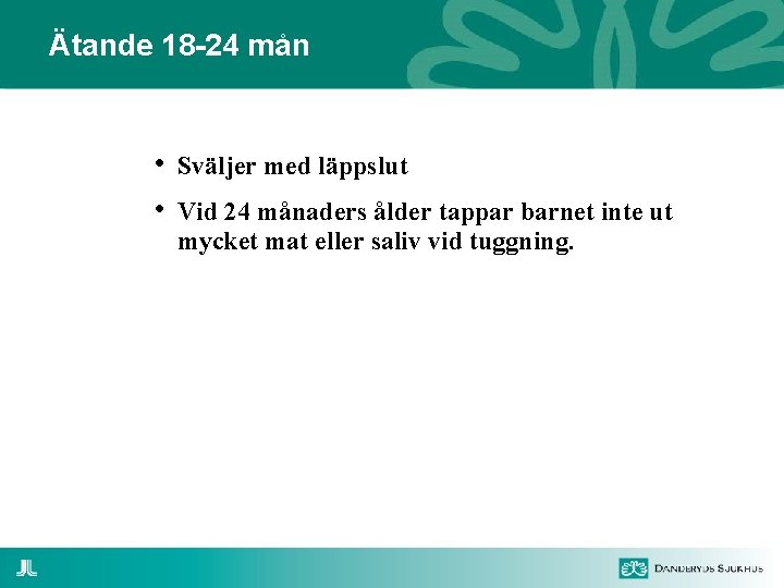 Ätande 18 -24 mån • • Sväljer med läppslut Vid 24 månaders ålder tappar
