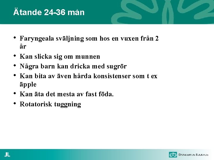 Ätande 24 -36 mån • • • Faryngeala sväljning som hos en vuxen från