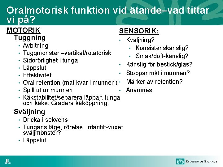 Oralmotorisk funktion vid ätande–vad tittar vi på? MOTORIK Tuggning • • SENSORIK: • Kväljning?