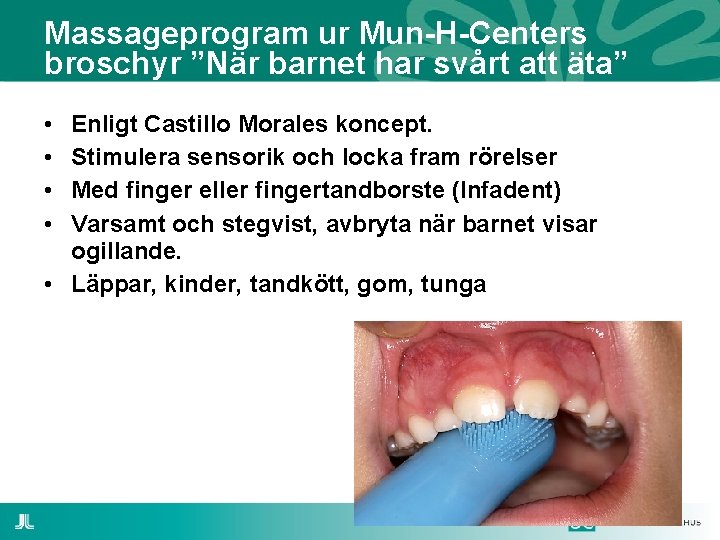Massageprogram ur Mun-H-Centers broschyr ”När barnet har svårt att äta” • • Enligt Castillo