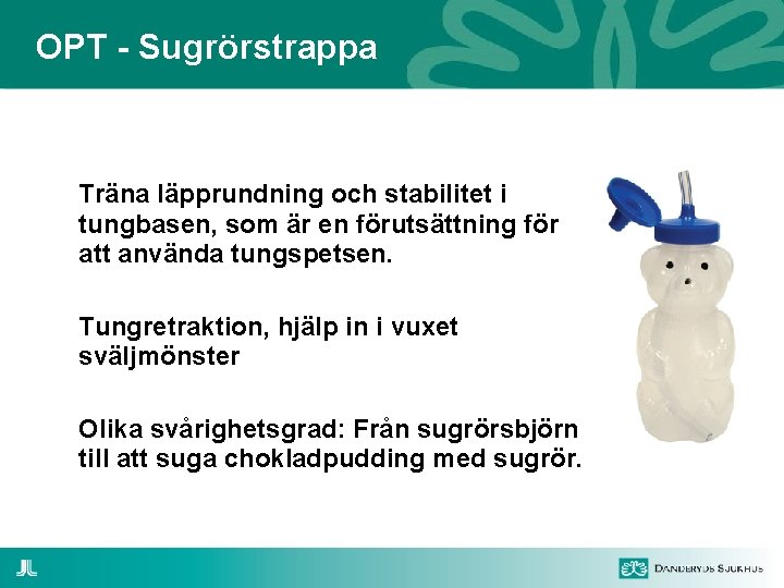 OPT - Sugrörstrappa Träna läpprundning och stabilitet i tungbasen, som är en förutsättning för