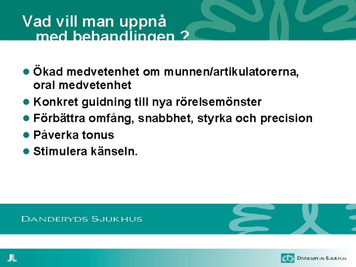 Vad vill man uppnå med behandlingen ? Ökad medvetenhet om munnen/artikulatorerna, oral medvetenhet Konkret