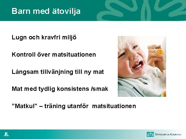 Barn med ätovilja Lugn och kravfri miljö Kontroll över matsituationen Långsam tillvänjning till ny