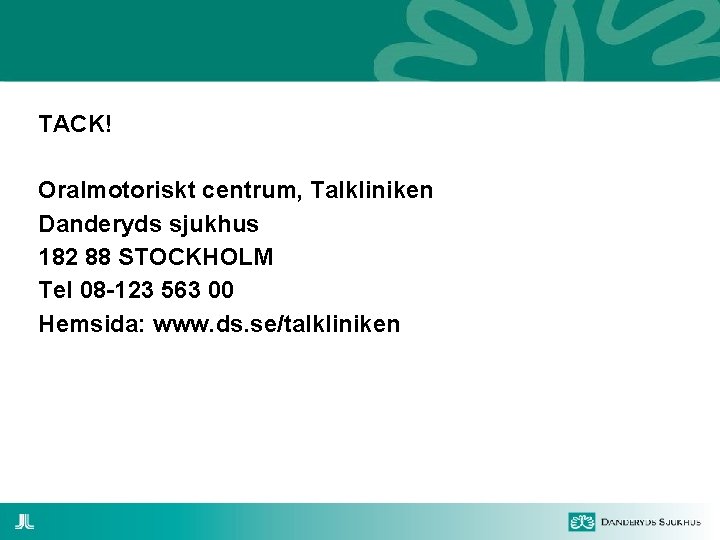 TACK! Oralmotoriskt centrum, Talkliniken Danderyds sjukhus 182 88 STOCKHOLM Tel 08 -123 563 00