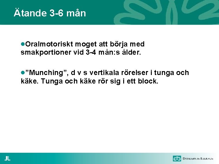 Ätande 3 -6 mån Oralmotoriskt moget att börja med smakportioner vid 3 -4 mån: