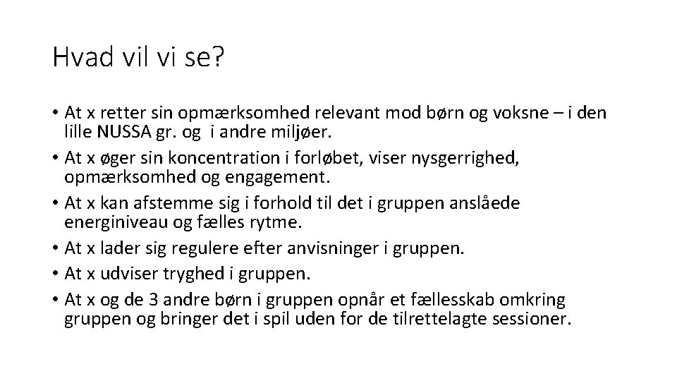 Hvad vil vi se? • At x retter sin opmærksomhed relevant mod børn og
