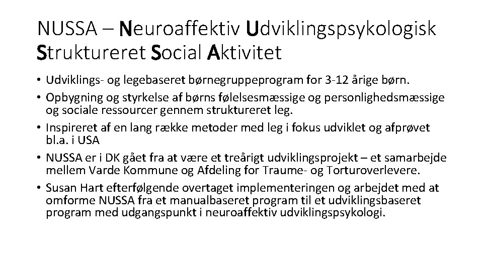 NUSSA – Neuroaffektiv Udviklingspsykologisk Struktureret Social Aktivitet • Udviklings- og legebaseret børnegruppeprogram for 3