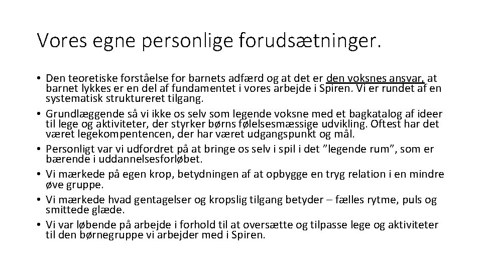 Vores egne personlige forudsætninger. • Den teoretiske forståelse for barnets adfærd og at det