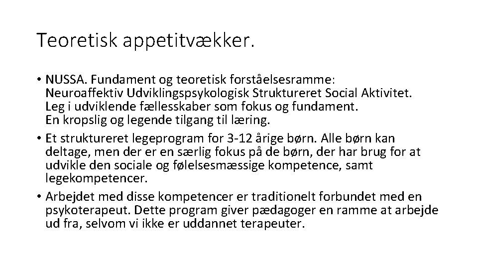 Teoretisk appetitvækker. • NUSSA. Fundament og teoretisk forståelsesramme: Neuroaffektiv Udviklingspsykologisk Struktureret Social Aktivitet. Leg