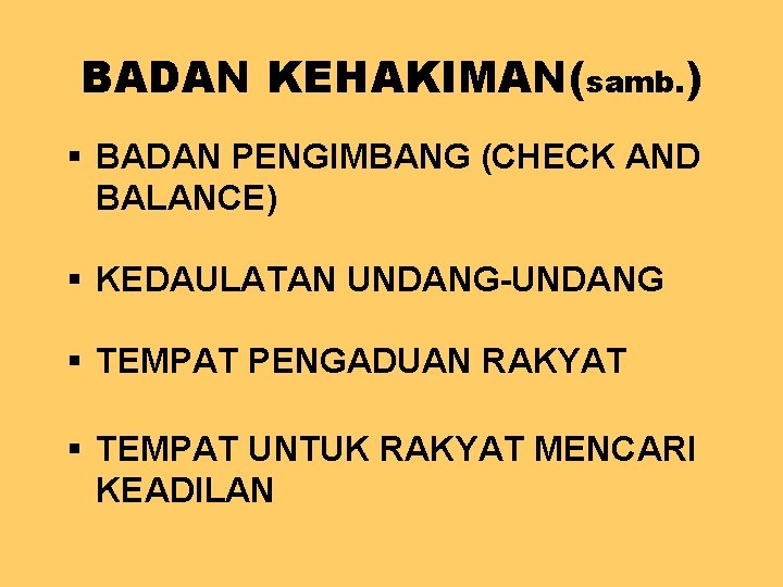 BADAN KEHAKIMAN(samb. ) § BADAN PENGIMBANG (CHECK AND BALANCE) § KEDAULATAN UNDANG-UNDANG § TEMPAT