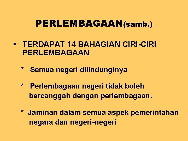 PERLEMBAGAAN(samb. ) § TERDAPAT 14 BAHAGIAN CIRI-CIRI PERLEMBAGAAN * Semua negeri dilindunginya * Perlembagaan