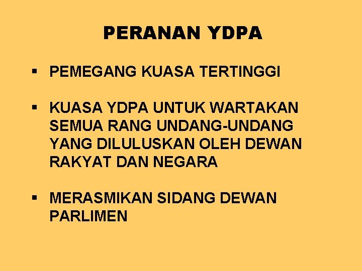 PERANAN YDPA § PEMEGANG KUASA TERTINGGI § KUASA YDPA UNTUK WARTAKAN SEMUA RANG UNDANG-UNDANG