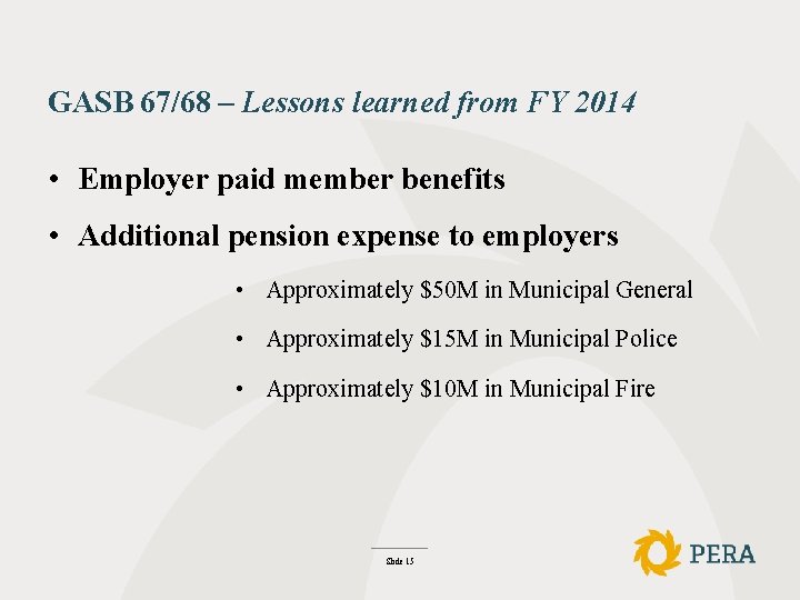 GASB 67/68 – Lessons learned from FY 2014 • Employer paid member benefits •