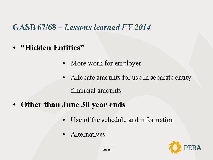 GASB 67/68 – Lessons learned FY 2014 • “Hidden Entities” • More work for