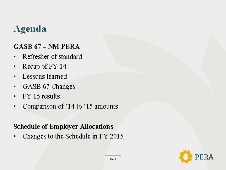 Agenda GASB 67 – NM PERA • Refresher of standard • Recap of FY