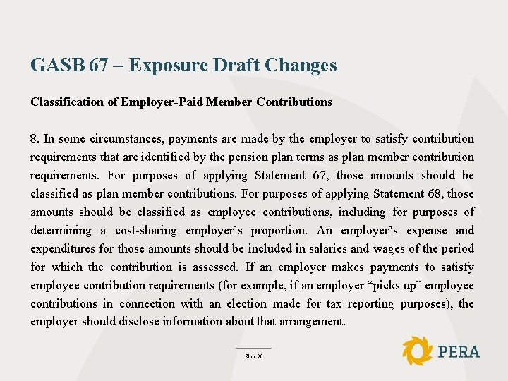 GASB 67 – Exposure Draft Changes Classification of Employer-Paid Member Contributions 8. In some