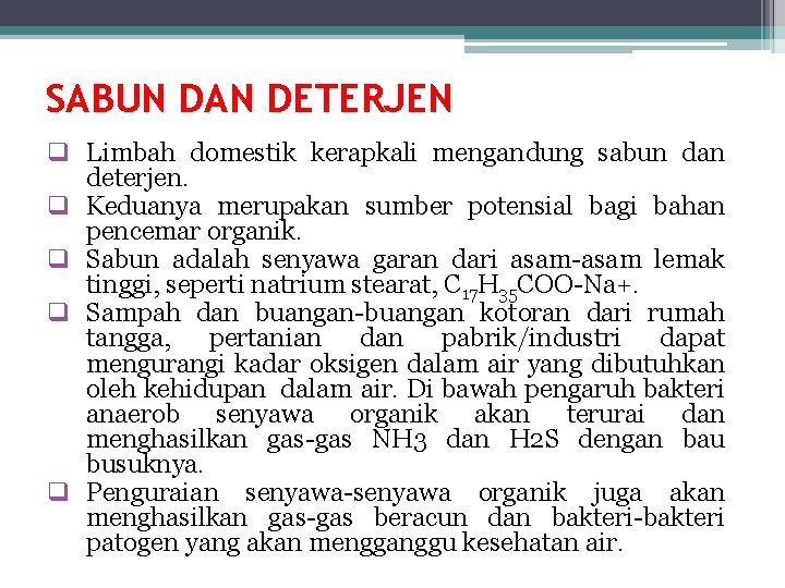 SABUN DAN DETERJEN q Limbah domestik kerapkali mengandung sabun dan deterjen. q Keduanya merupakan