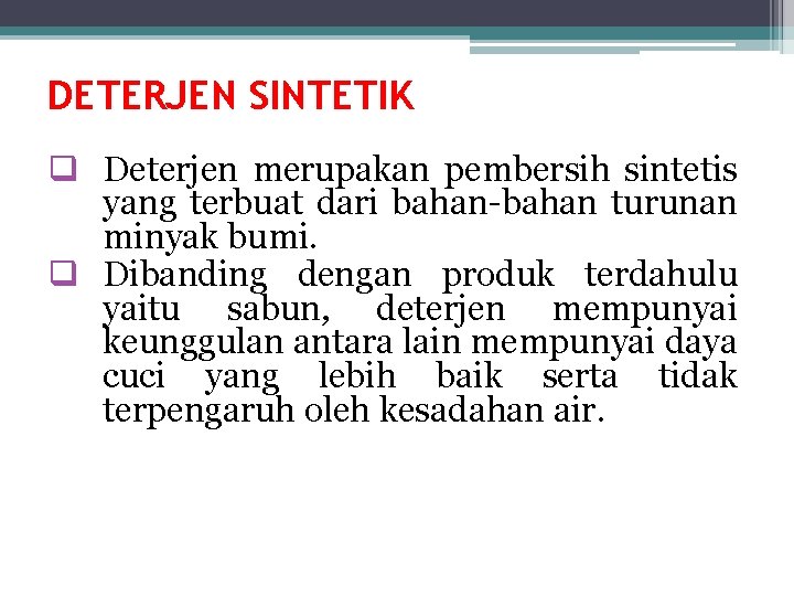 DETERJEN SINTETIK q Deterjen merupakan pembersih sintetis yang terbuat dari bahan-bahan turunan minyak bumi.