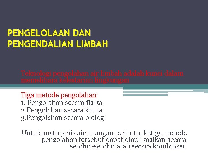 PENGELOLAAN DAN PENGENDALIAN LIMBAH Teknologi pengolahan air limbah adalah kunci dalam memelihara kelestarian lingkungan