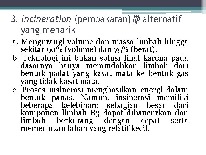 3. Incineration (pembakaran) alternatif yang menarik a. Mengurangi volume dan massa limbah hingga sekitar