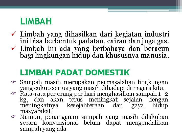 LIMBAH ü Limbah yang dihasilkan dari kegiatan industri ini bisa berbentuk padatan, cairan dan