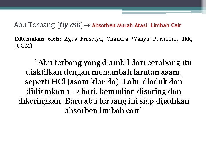 Abu Terbang (fly ash) Absorben Murah Atasi Limbah Cair Ditemukan oleh: Agus Prasetya, Chandra
