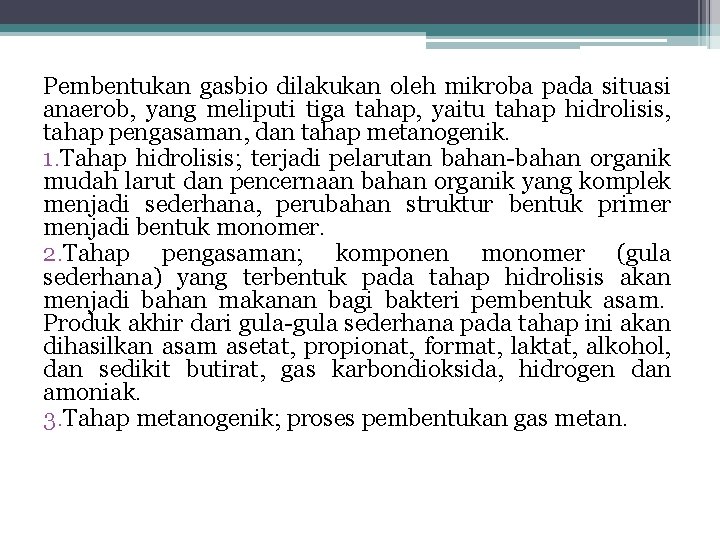 Pembentukan gasbio dilakukan oleh mikroba pada situasi anaerob, yang meliputi tiga tahap, yaitu tahap