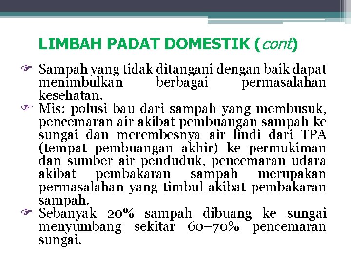 LIMBAH PADAT DOMESTIK (cont) F Sampah yang tidak ditangani dengan baik dapat menimbulkan berbagai