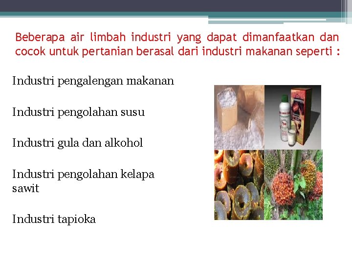 Beberapa air limbah industri yang dapat dimanfaatkan dan cocok untuk pertanian berasal dari industri