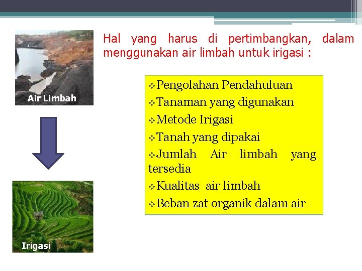 Hal yang harus di pertimbangkan, dalam menggunakan air limbah untuk irigasi : v. Pengolahan